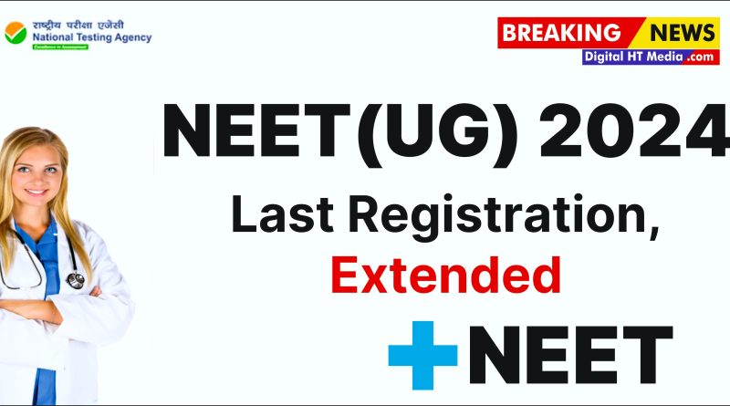 NEET UG 2024 Last Date Extended UP TO 16 March 2024
